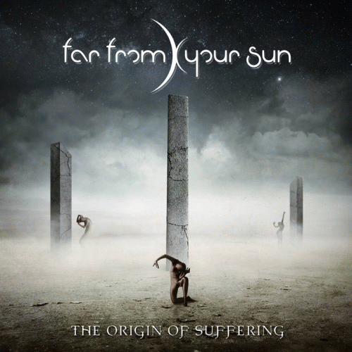 Far From Your Sun : The Origin of Suffering